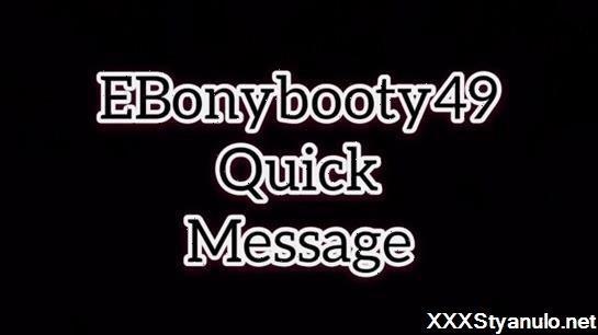 Ebonybooty49 - Ebonybooty49 Quick Messages For Fans [HD]
