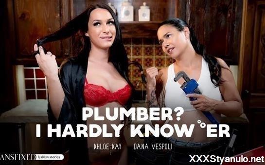 Dana Vespoli, Khloe Kay - Plumber? I Hardly Know Er [SD]