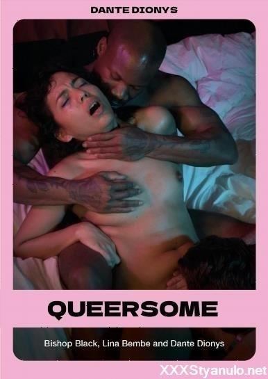 Lina Bembe, Bishop Black, Dante Dionys - Queersome [FullHD]